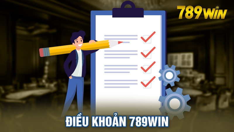 Điều Khoản 789Win - Tổng Hợp Nội Dung Chuẩn Mực