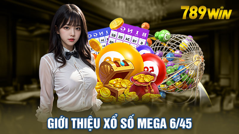 Trải nghiệm Xổ Số Mega 6/45 dễ dàng